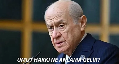 Devlet Bahçeli Umut Hakkı Nedir? Umut Hakkı Kimler Yararlanır?