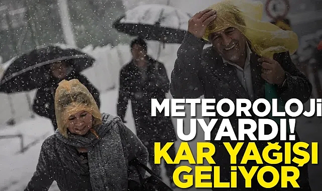 Meteoroloji uyardı! Kar yağışı geliyor