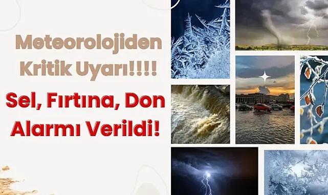 Meteorolojiden Kritik Uyarı: Sel, Fırtına, Don Alarmı Verildi!