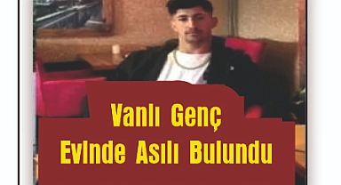 23 Yaşındaki Vanlı Genç Evinde Asılı Bulundu