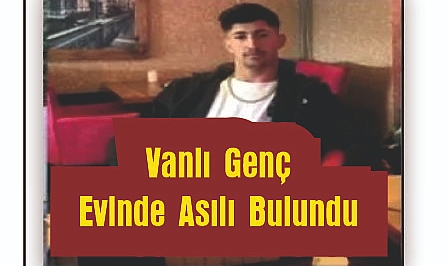 23 Yaşındaki Vanlı Genç Evinde Asılı Bulundu
