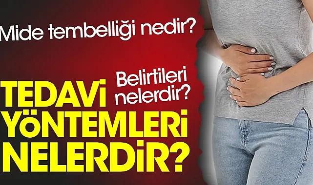 Mide Tembelliği Belirtileri Nelerdir?