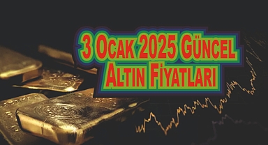 3 Ocak 2025 Güncel Altın Fiyatları