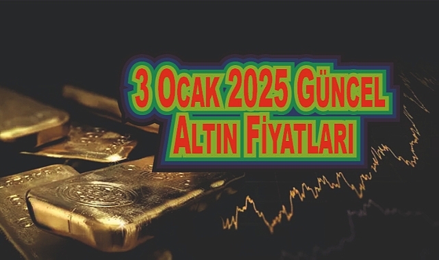 3 Ocak 2025 Güncel Altın Fiyatları