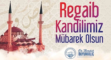 Başkan Büyükkılıç’tan Regaip Kandili mesajı