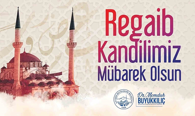 Başkan Büyükkılıç’tan Regaip Kandili mesajı
