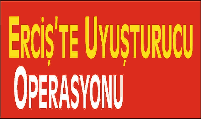 Erciş'te Uyuşturucu Operasyonu