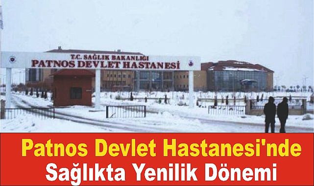 Patnos Devlet Hastanesi'nde Sağlıkta Yenilik Dönemi