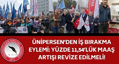 ÜNİPERSEN’den iş bırakma eylemi