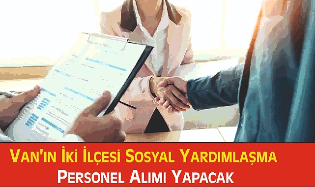 Van'ın İki İlçesi Sosyal Yardımlaşma Personel Alımı Yapacak