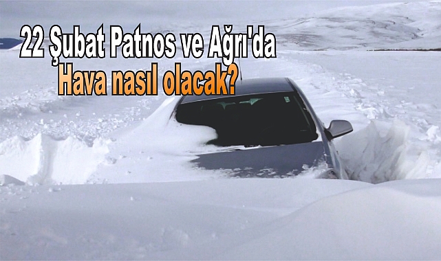 22 Şubat Patnos ve Ağrı'da hava nasıl olacak?