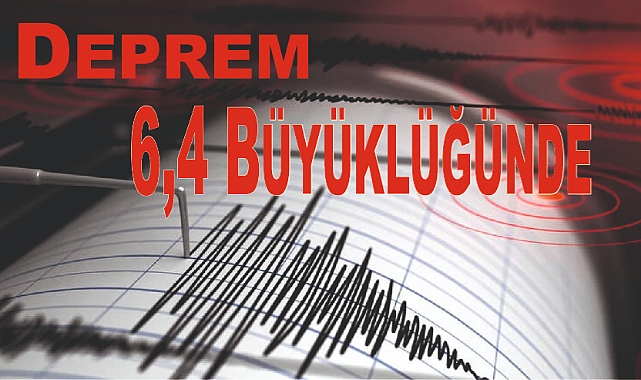 6,4 Büyüklüğünde Deprem: Etkinlikler İptal Edildi!