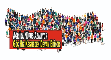 Ağrı'da Nüfus Azalıyor, Göç Hız Kesmeden Devam Ediyor