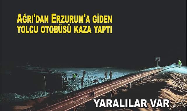 Ağrı'dan Erzurum'a giden yolcu otobüsü kaza yaptı. Çok sayıda yaralı var