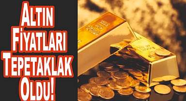 Altın Fiyatları Tepetaklak Oldu! İşte Güncel Fiyatları