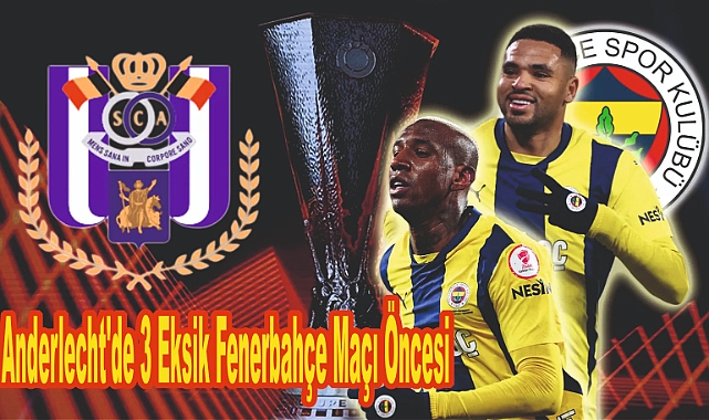 Anderlecht'de 3 Eksik Fenerbahçe Maçı Öncesi