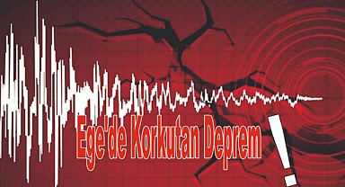 Ege'de Korkutan Deprem