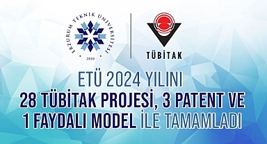 Erzurum Teknik Üniversitesinde 2024 yılını 28 TÜBİTAK projesi, 3 patent ve 1 faydalı model ile tamamladı