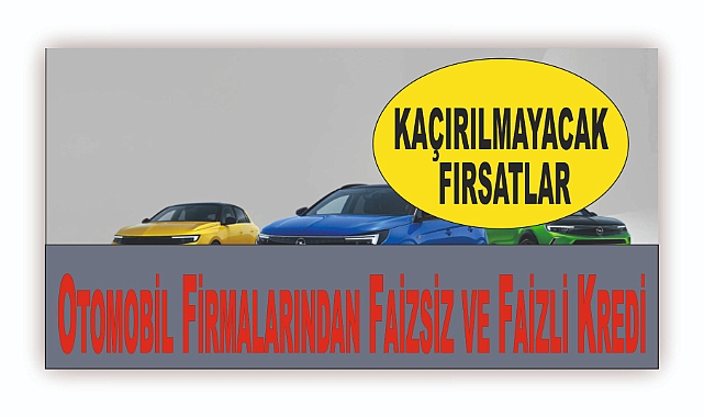 Otomobil Firmalarından Faizsiz ve Faizli Kredi ile Sıfır Araç Sahibi Olma Fırsatları