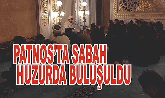Patnos'ta ''SABAH NAMAZINDA HUZURDA BULUŞULDU''