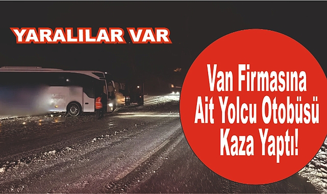 Van firmasına ait yolcu otobüsü kaza yaptı! Yaralılar var...