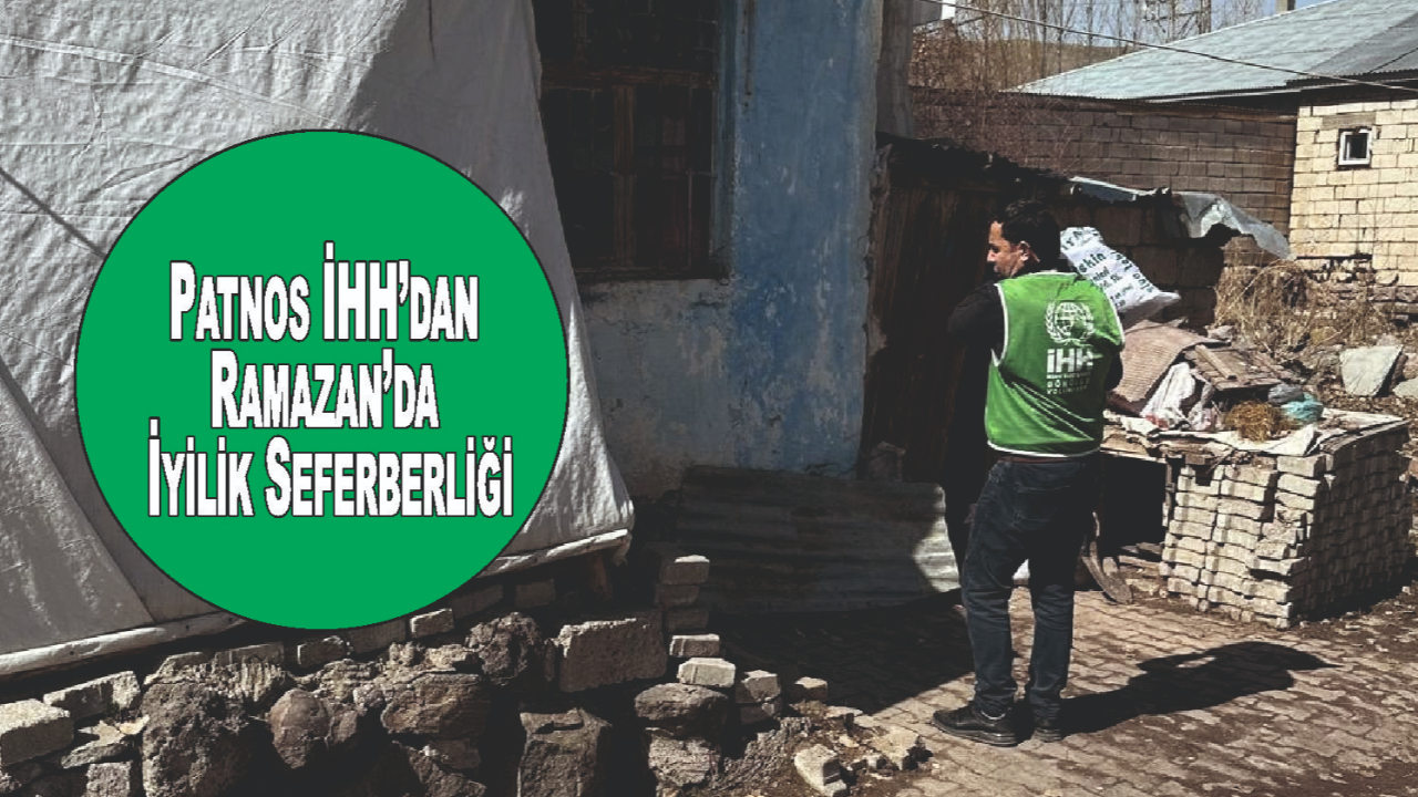 Patnos İHH’dan Ramazan’da İyilik Seferberliği