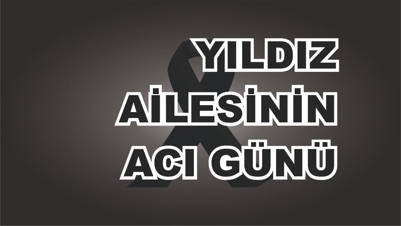 Patnoslu Yıldız Ailesinin Acı Günü