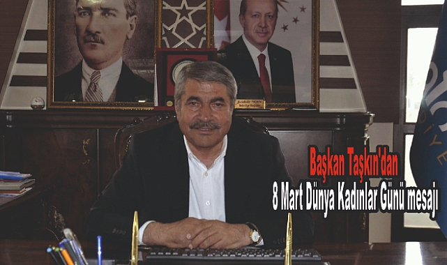 Başkan Taşkın'dan 8 Mart Dünya Kadınlar Günü mesajı