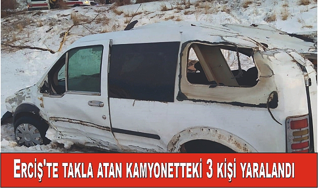Erciş'te takla atan kamyonetteki 3 kişi yaralandı