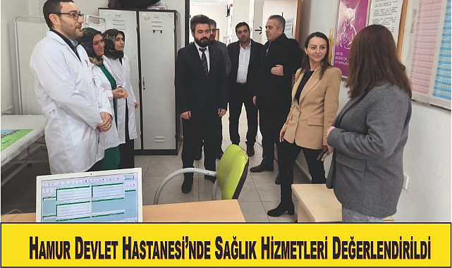 Hamur Devlet Hastanesi'nde Sağlık Hizmetleri Değerlendirildi