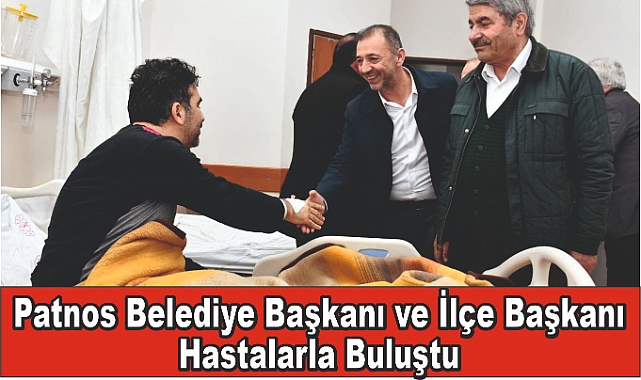 Patnos Belediye Başkanı ve İlçe Başkanı Hastalarla Buluştu