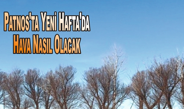 Patnos'ta Yeni Hafta Güneşli Başlıyor: Sıcaklıklar Artışta