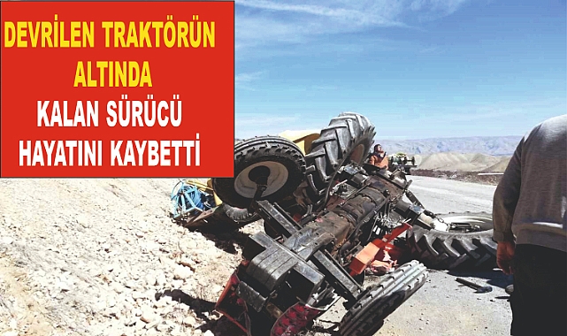 Traktörün devrilmesiyle sürücü hayatını kaybetti