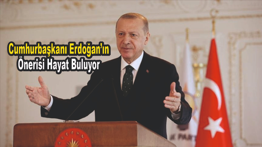 Cumhurbaşkanı Erdoğan’ın Önerisi Hayat Buluyor