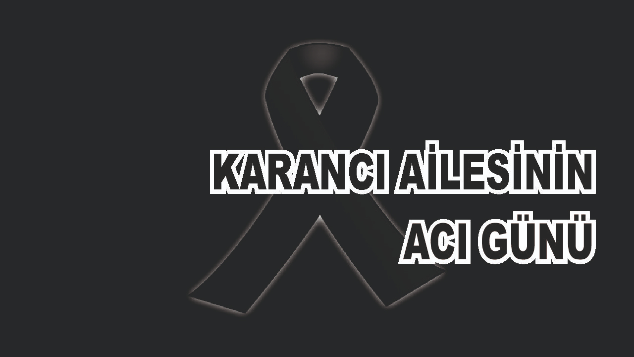 Patnoslu Karancı Ailesinin Acı Günü
