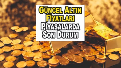 Güncel Altın Fiyatları ve Piyasalarda Son Durum