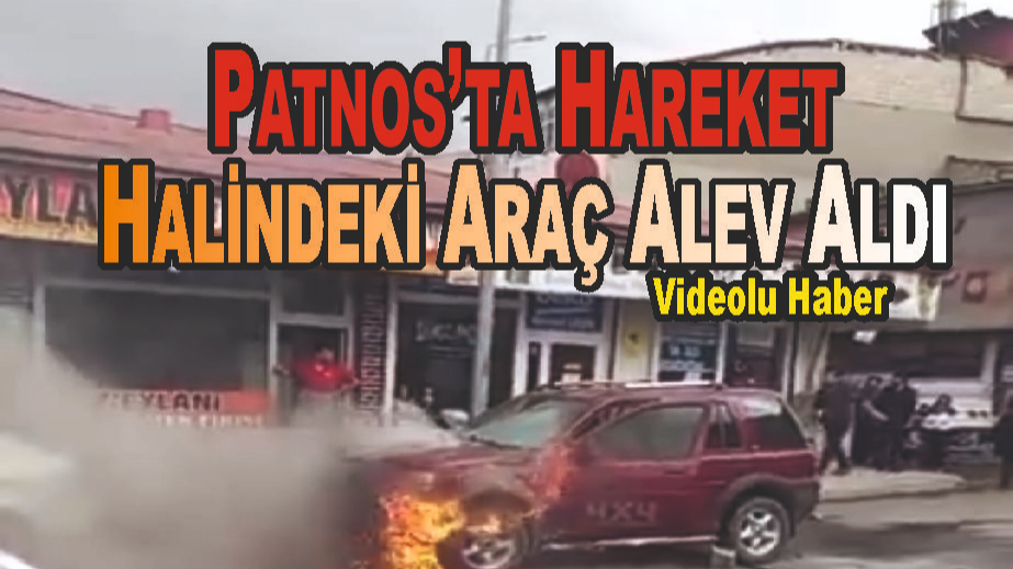 Patnos’ta Hareket Halindeki Araç Alev Aldı