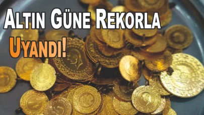 Altın Rekorla Uyandı!