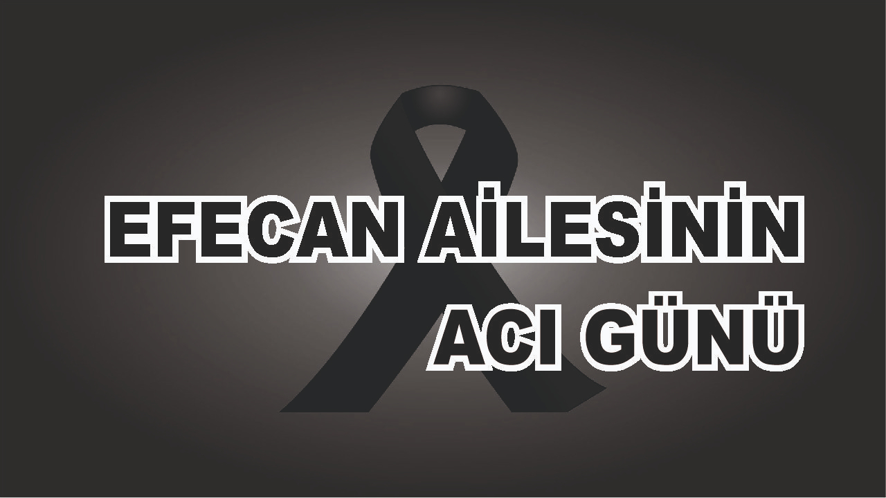 Patnoslu Efecan Ailesinin Acı Günü