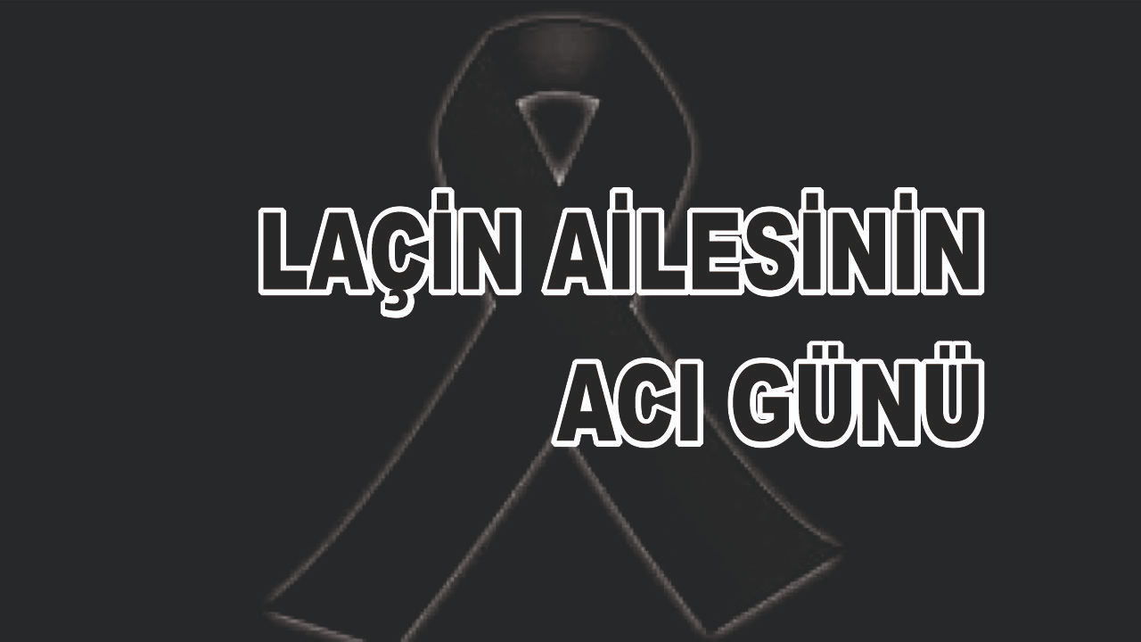 Patnoslu Laçin Ailesinin Acı Günü