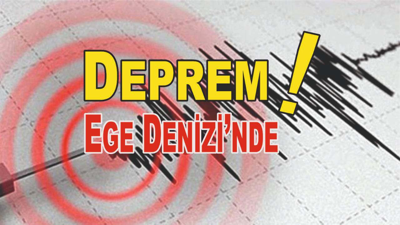 Ege Denizi’nde Deprem