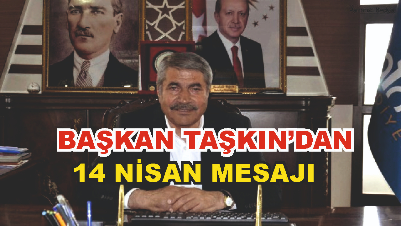 Başkan Taşkın'dan 14 Nisan Patnos'un Düşman İşgalinden Kurtuluşunun 107. Yılı Mesajı