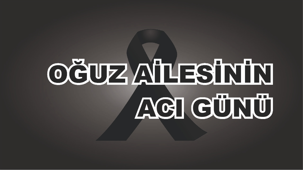 Patnoslu Oğuz Aİlesinin Acı Günü