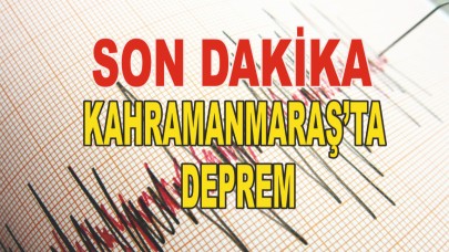 SON DAKİKA KAHRAMANMARAŞ’TA DEPREM