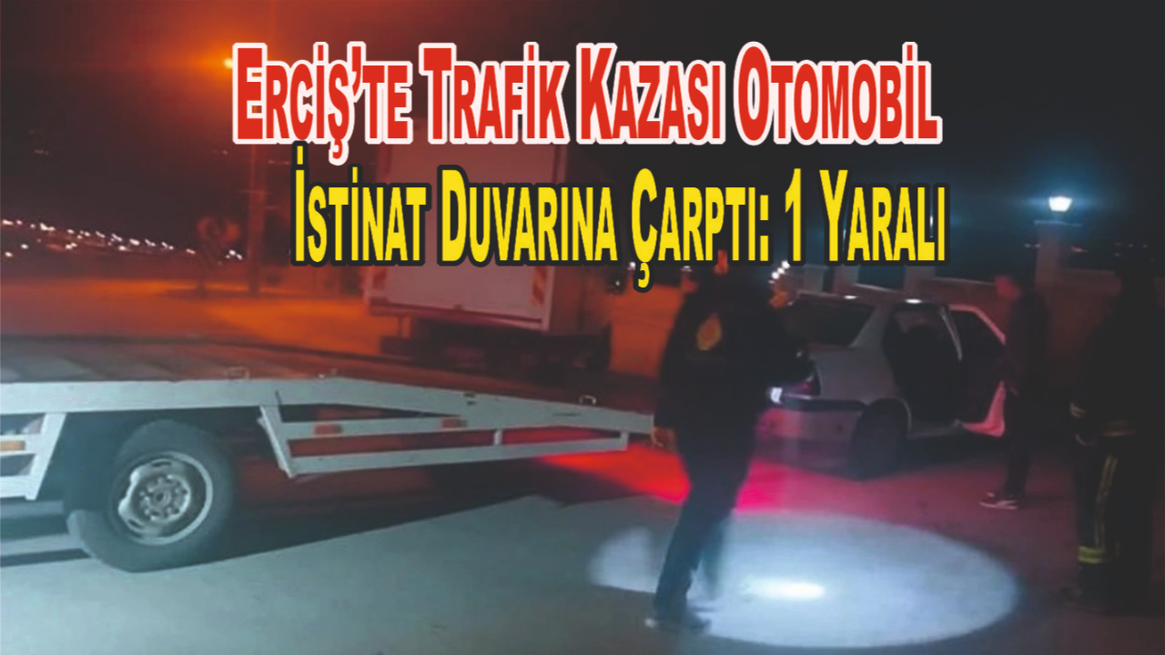 Erciş’te Otomobil İstinat Duvarına Çarptı: 1 Yaralı