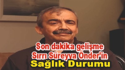 Son Dakika: Sırrı Süreyya Önder’in Sağlık Durumu Hakkında Açıklama