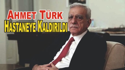 Ahmet Türk Hastaneye Kaldırıldı