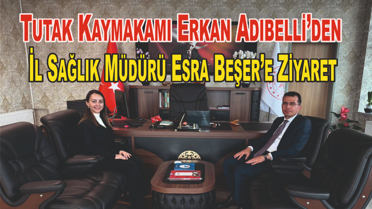 Tutak Kaymakamı Erkan Adıbelli’den İl Sağlık Müdürü Esra Beşer’e Ziyaret