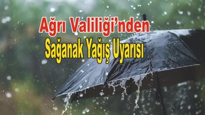Ağrı Valiliği’nden Sağanak Yağış Uyarısı
