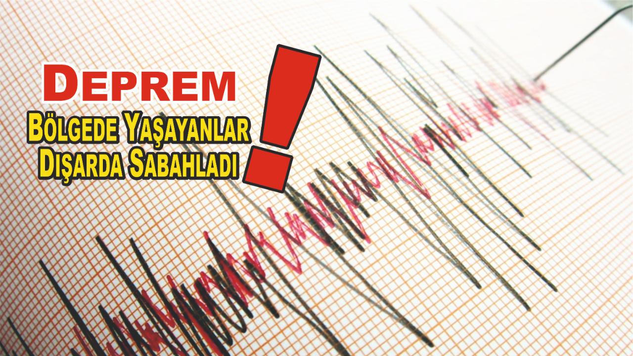 Deprem! Bölgede Yaşayanlar Dışarda Sabahladı